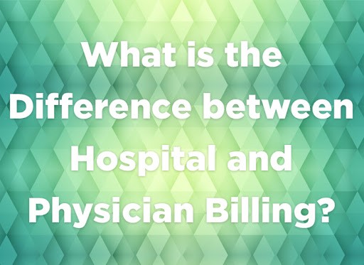 What is the Difference between Hospital and Physician Billing