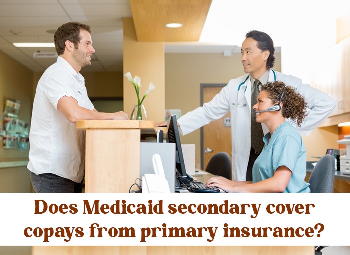 Does Medicaid secondary cover copays from primary insurance?