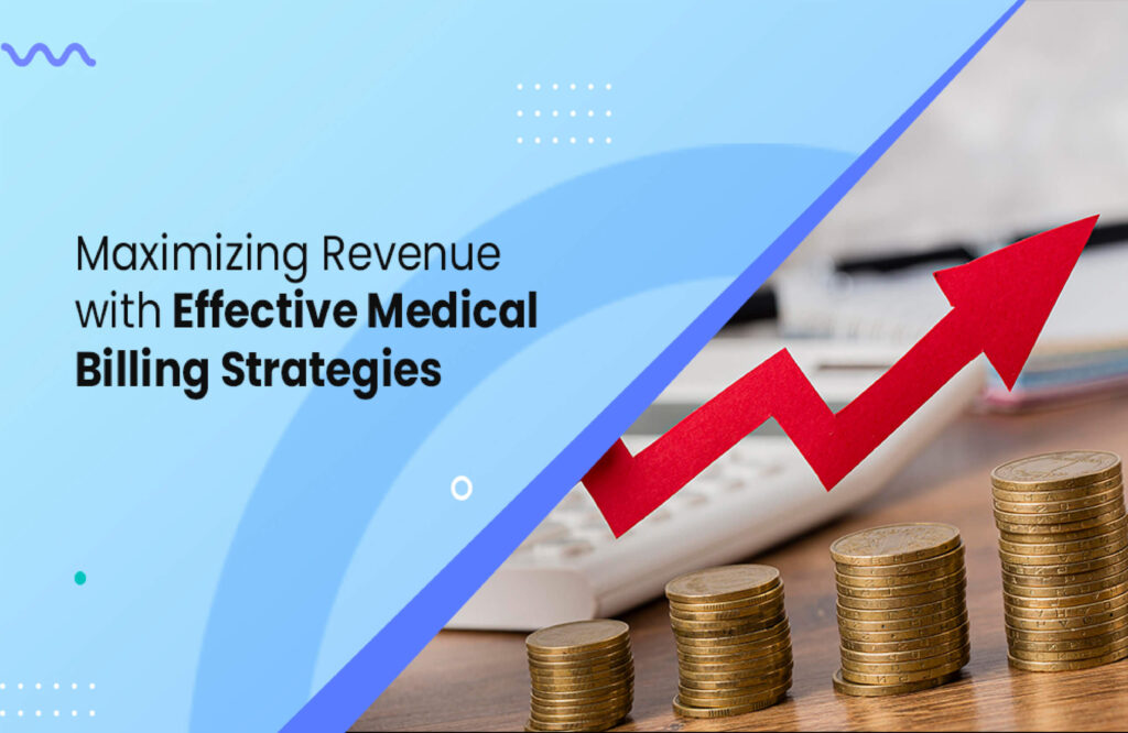 Maximizing Revenue with Effective Medical Billing Strategies