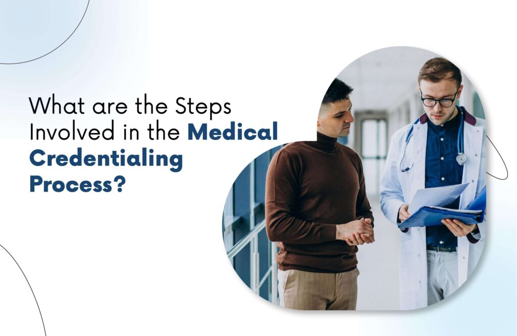 What are the Steps Involved in the Medical Credentialing Process?