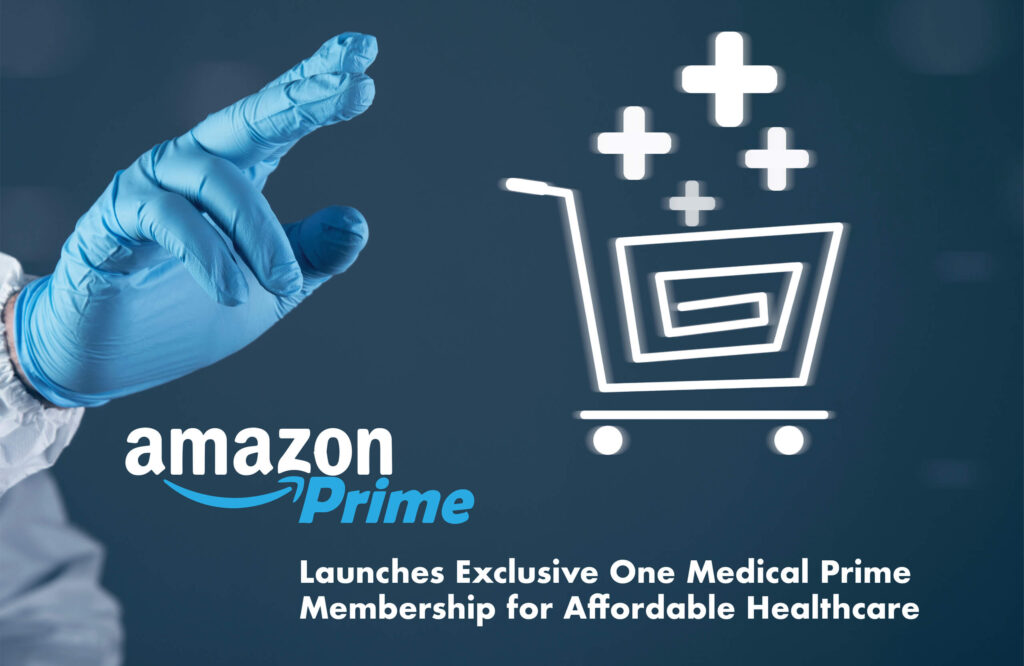 Amazon Prime Launches Exclusive One Medical Prime Membership for Affordable Healthcare