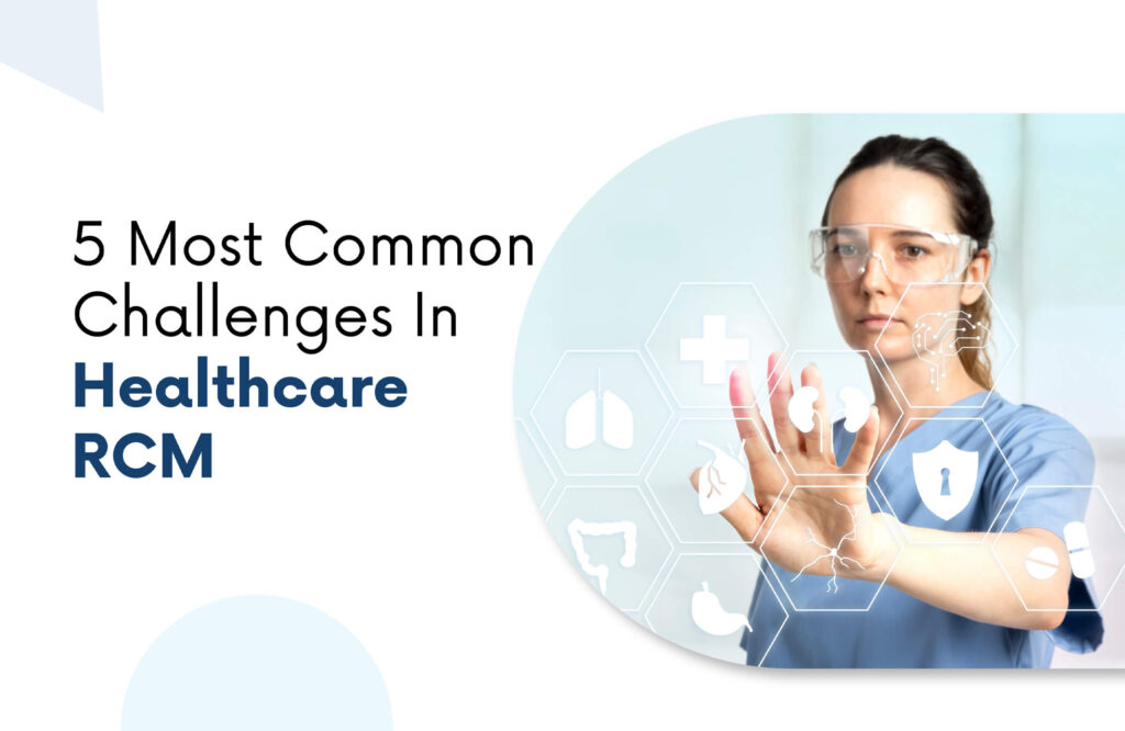 5 Most Common Challenges In Healthcare RCM