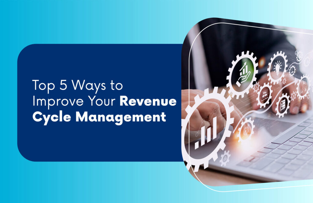 Top 5 Ways to Improve Your Revenue Cycle Management