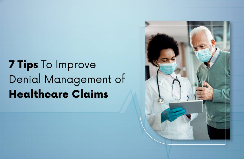 7 Tips To Improve Denial Management of Healthcare Claims