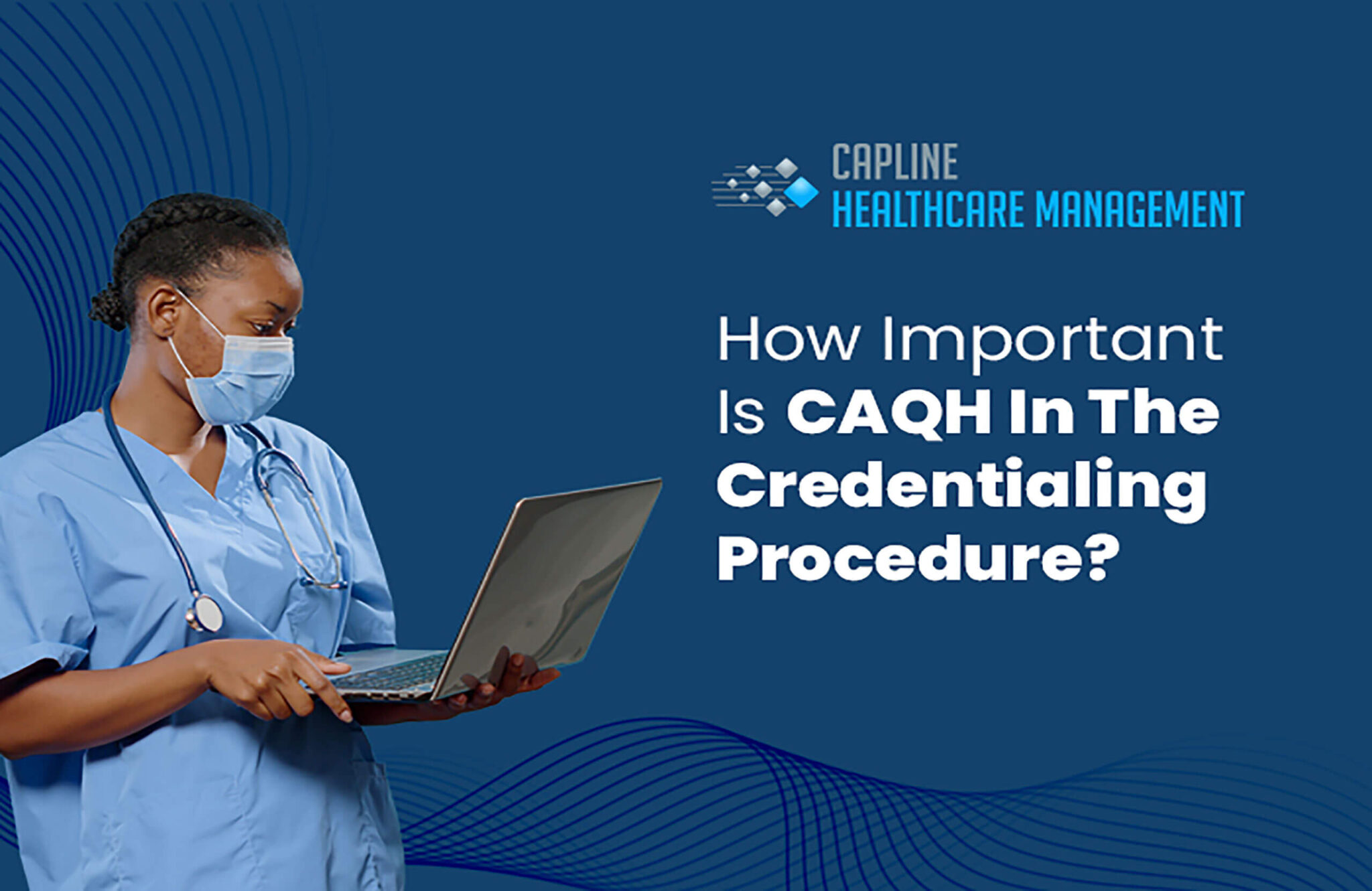 How Important Is CAQH In The Credentialing Procedure?