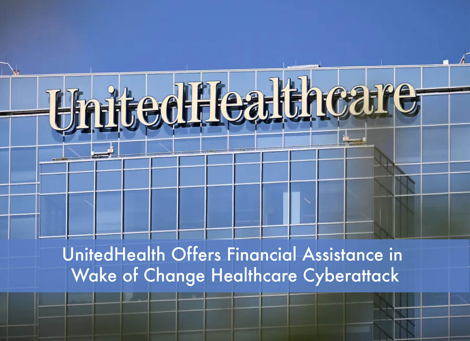 UnitedHealth Offers Financial Assistance In Wake Of Change Healthcare ...