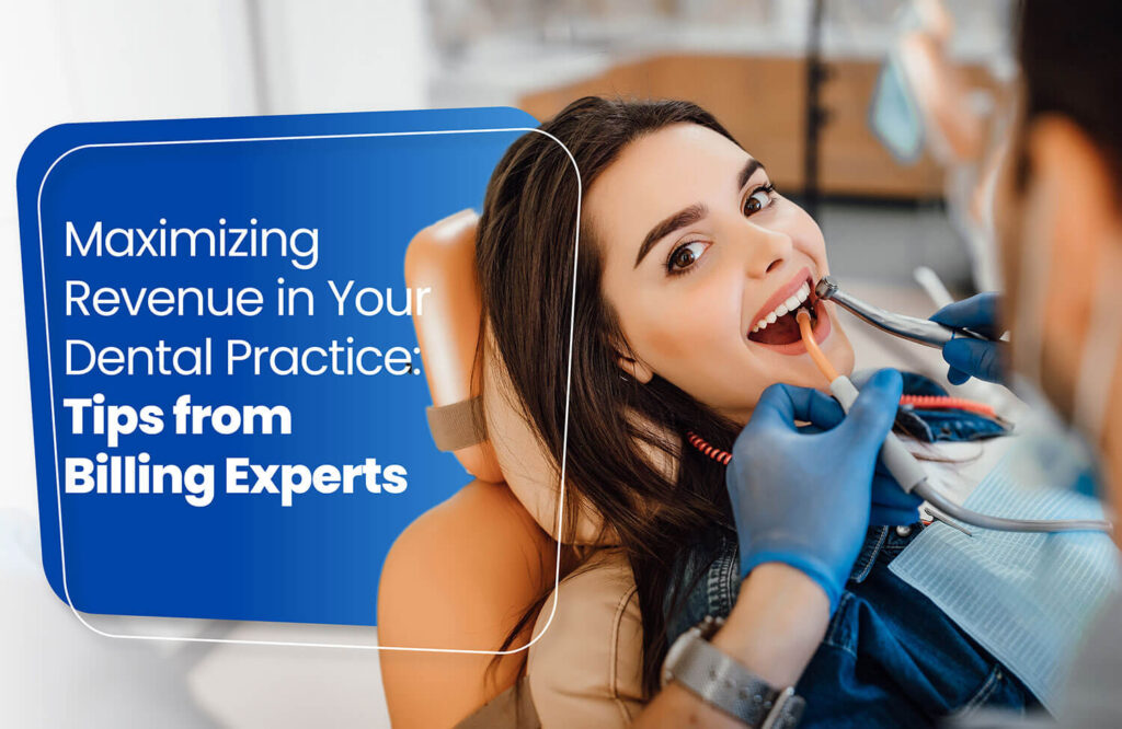 Maximizing Revenue in Your Dental Practice: Tips from Dental Billing Experts