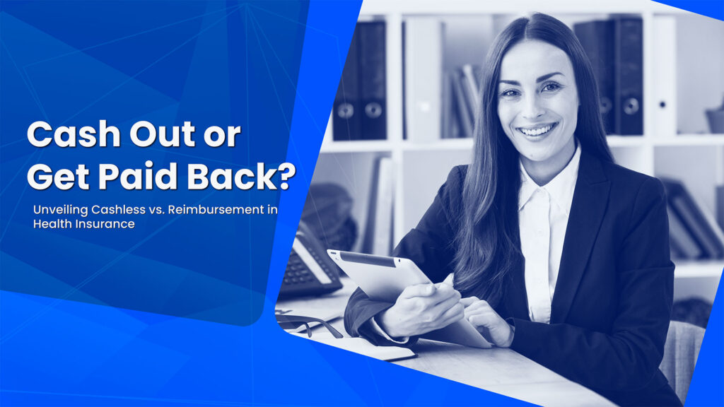 Cash Out or Get Paid Back? Unveiling Cashless vs. Reimbursement in Health Insurance