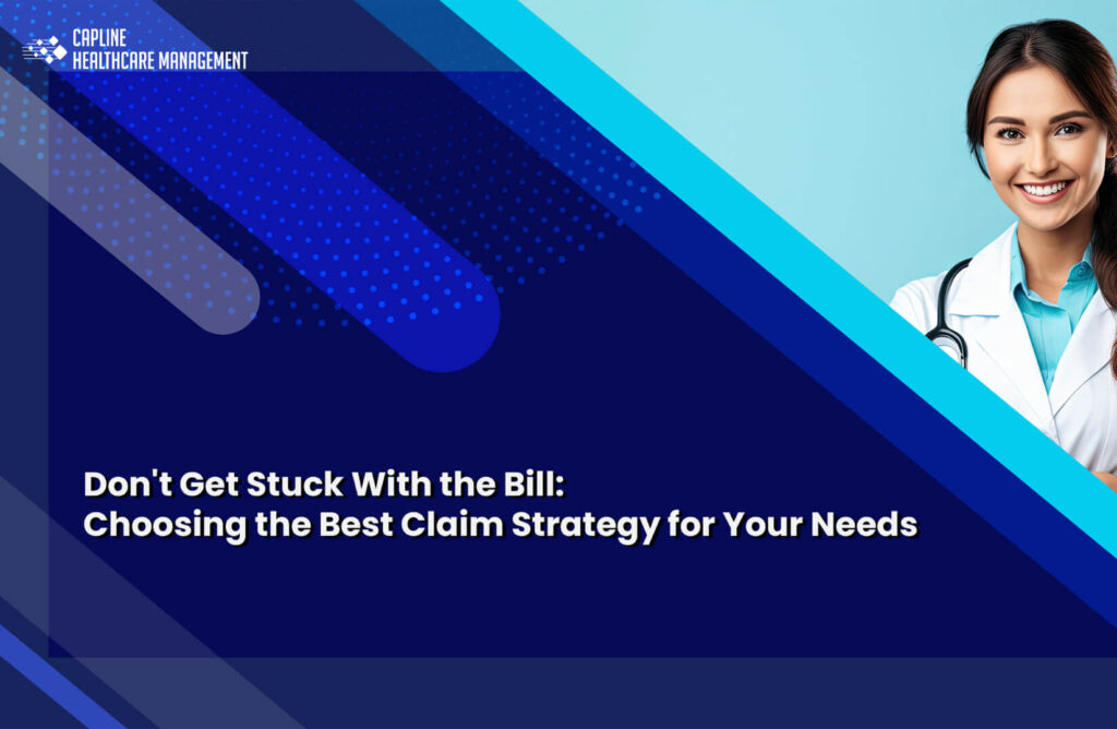 Don't Get Stuck With the Bill: Choosing the Right Claim Strategy for Your Practice