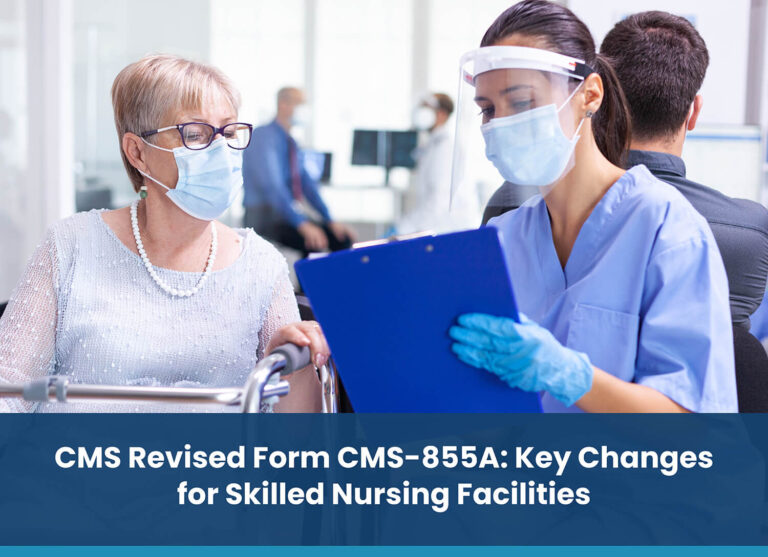 CMS Revised Form CMS-855A: Key Changes for Skilled Nursing Facilities