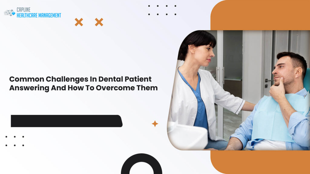 Common Challenges In Dental Patient Answering And How To Overcome Them