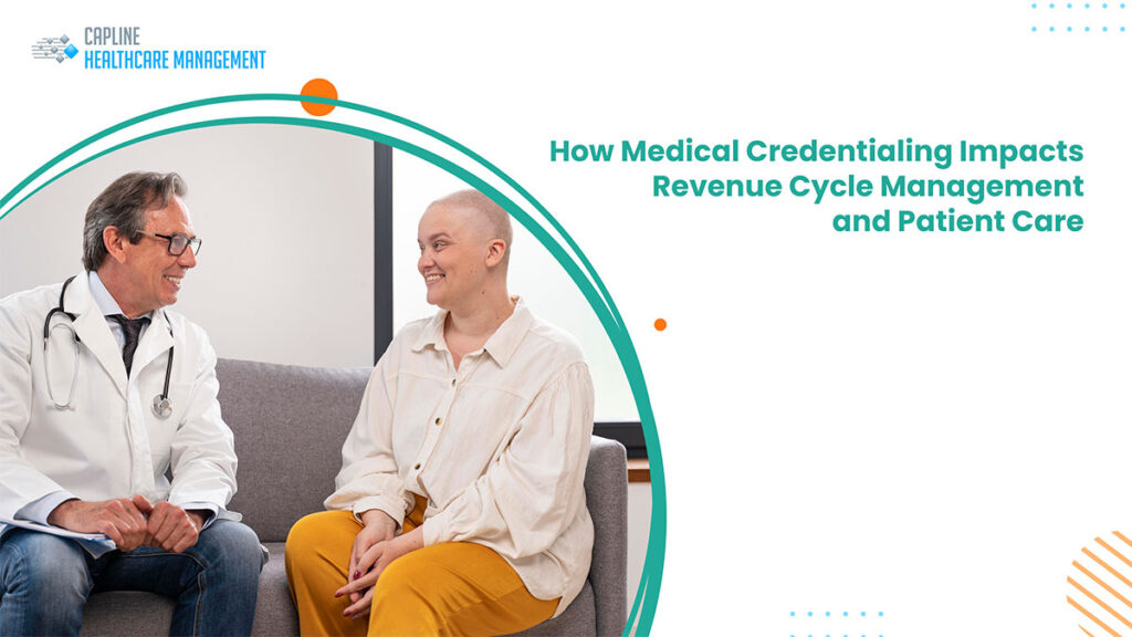 How Medical Credentialing Impacts Revenue Cycle Management and Patient Care