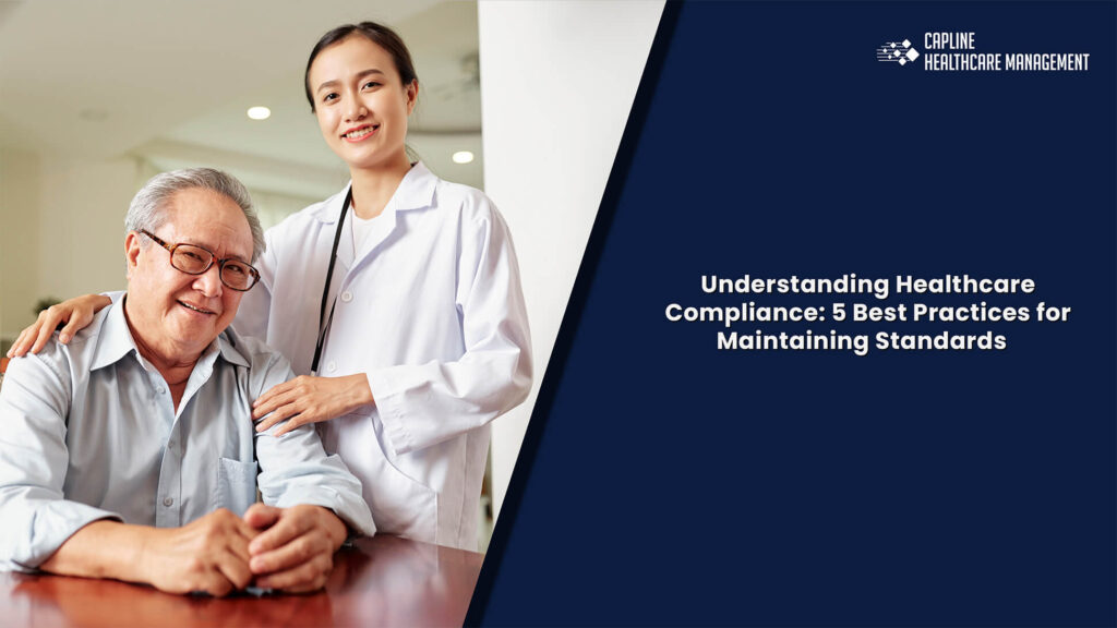 Understanding Healthcare Compliance: 5 Best Practices for Maintaining Standards
