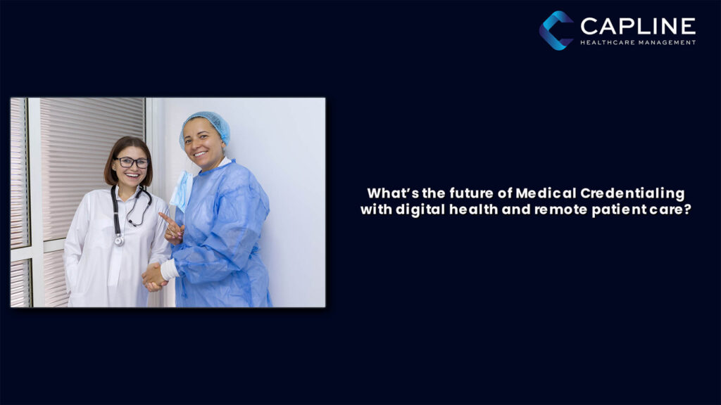 What’s The Future Of Medical Credentialing With Digital Health And Remote Patient Care?