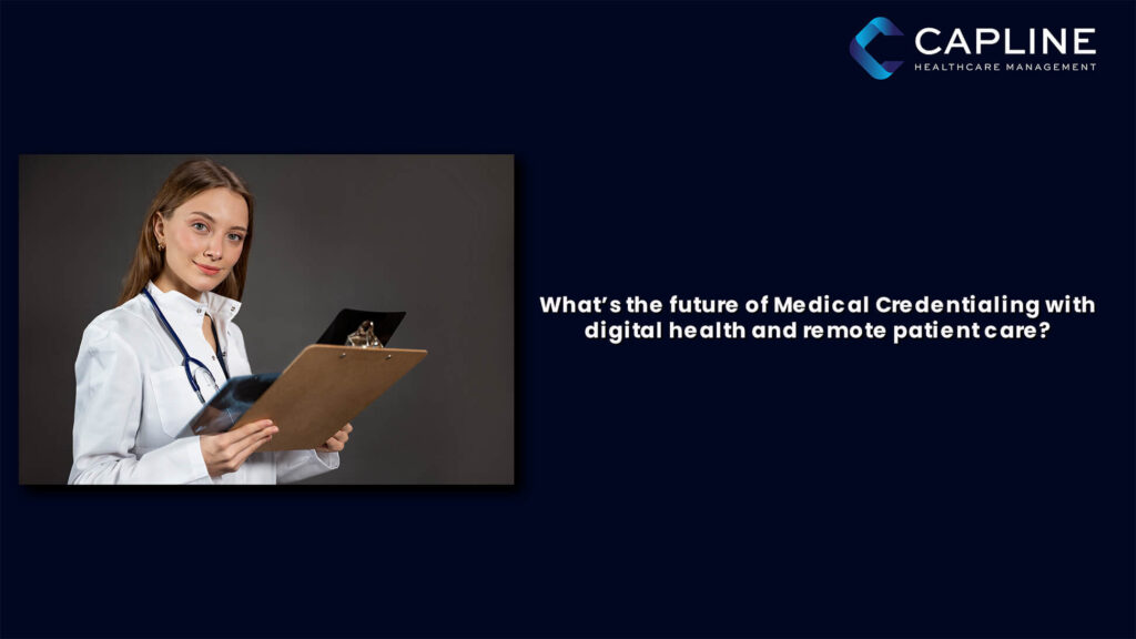 What’s the Future of Medical Credentialing With Digital Health and Remote Patient Care?