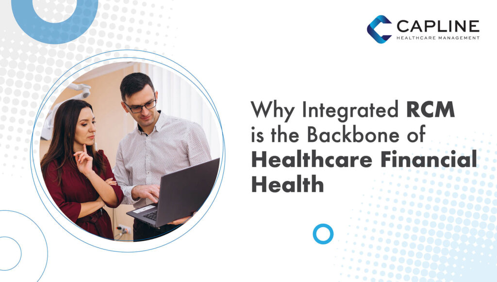 Why Integrated RCM is the Backbone of Healthcare Financial Health