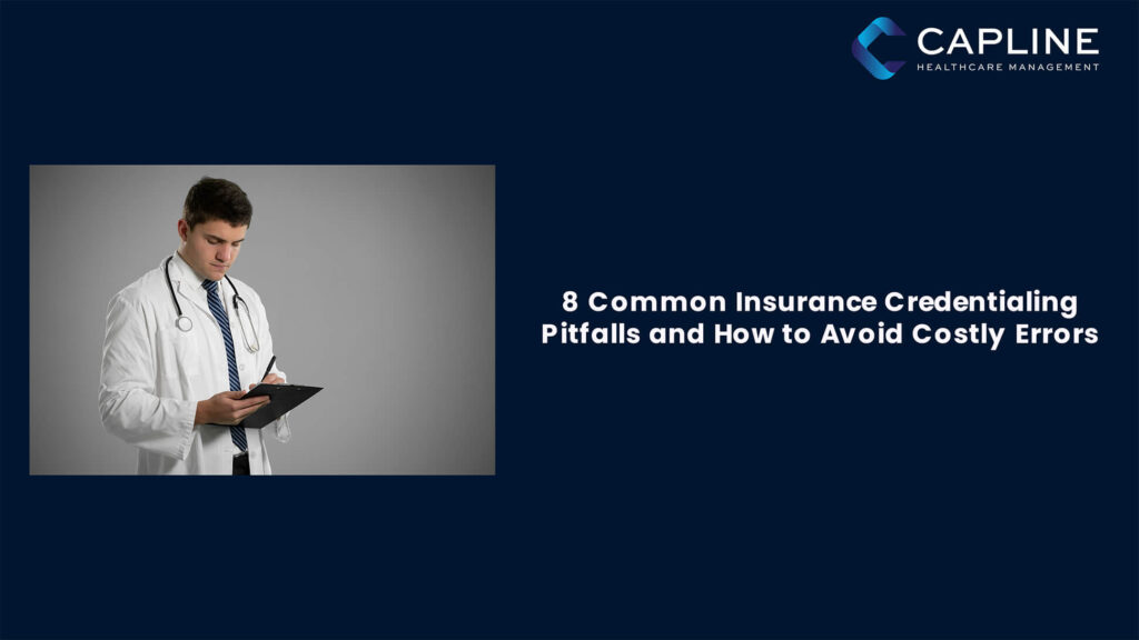 8 Common Insurance Credentialing Pitfalls and How to Avoid Costly Errors