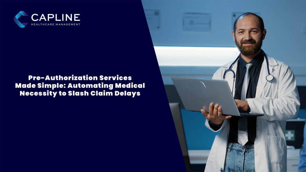 Pre-Authorization Services Made Simple: Automating Medical Necessity to Slash Claim Delays