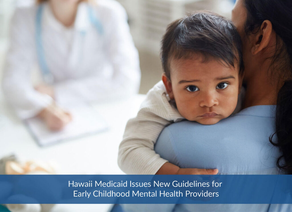 Hawaii Medicaid Issues New Guidelines for Early Childhood Mental Health Providers