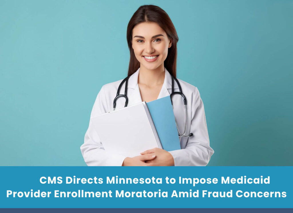 CMS Directs Minnesota to Impose Medicaid Provider Enrollment Moratoria Amid Fraud Concerns