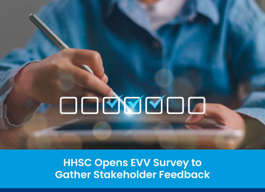 HHSC Opens EVV Survey to Gather Stakeholder Feedback
