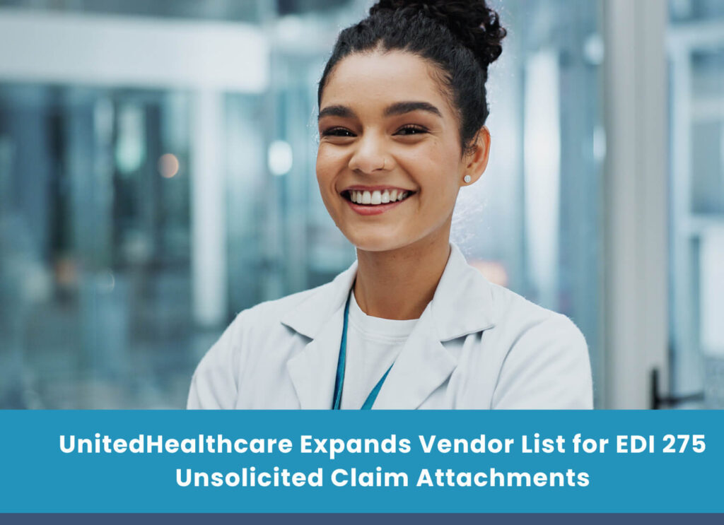 UnitedHealthcare Expands Vendor List for EDI 275 Unsolicited Claim Attachments