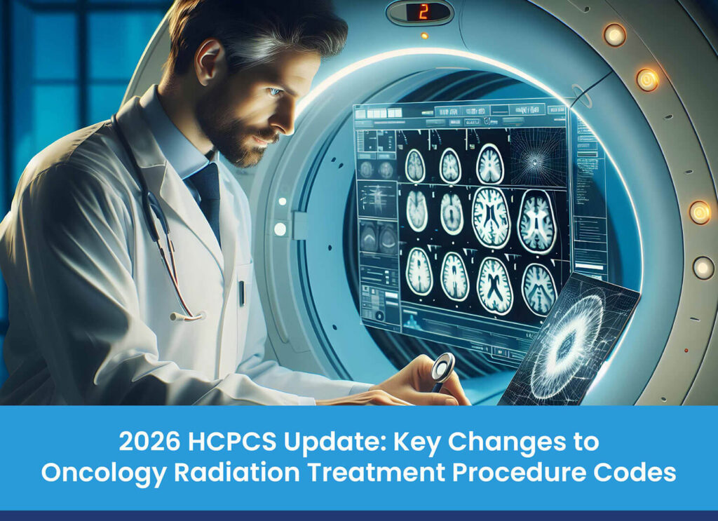 2026 HCPCS Update: Key Changes to Oncology Radiation Treatment Procedure Codes