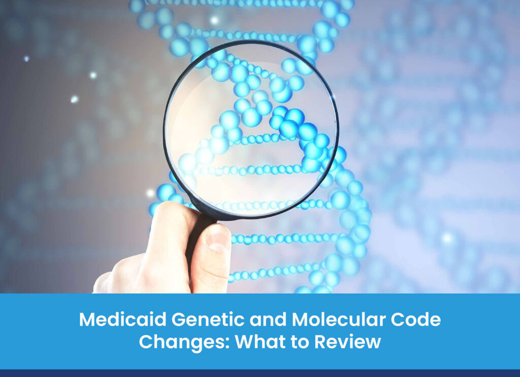 Medicaid Genetic and Molecular Code Changes: What to Review